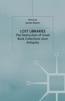 Lost Libraries: The Destruction of Great Book Collections Since Antiquity - cover