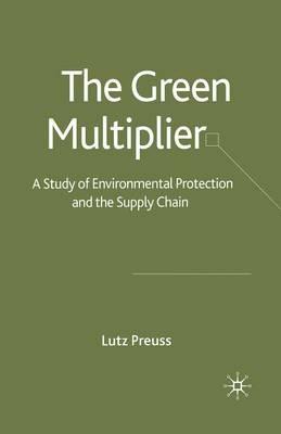 The Green Multiplier: A Study of Environmental Protection and the Supply Chain - L. Preuss - cover