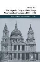 The Imperial Origins of the King's Church in Early America 1607-1783