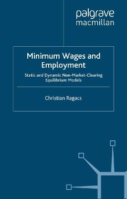 Minimum Wages and Employment: Static and Dynamic Non-Market-Clearing Equilibrium Models - C. Ragacs - cover