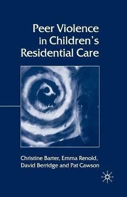 Peer Violence in Children's Residential Care - C. Barter,E. Renold,D. Berridge - cover
