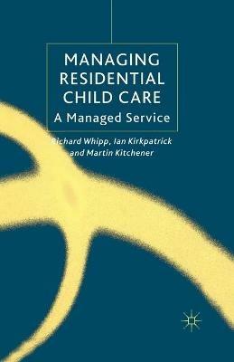 Managing Residential Childcare: A Managed Service - R. Whipp,I. Kirkpatrick,M. Kitchener - cover