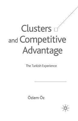 Clusters and Competitive Advantage: The Turkish Experience - Ö. Öz - cover