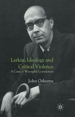 Larkin, Ideology and Critical Violence: A Case of Wrongful Conviction - J. Osborne - cover