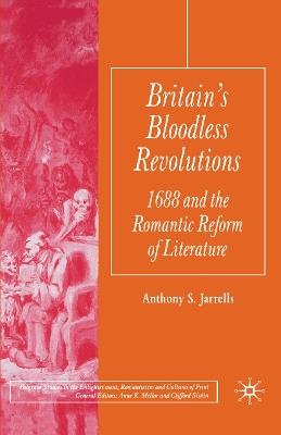 Britain's Bloodless Revolutions: 1688 and the Romantic Reform of Literature - A. Jarrells - cover