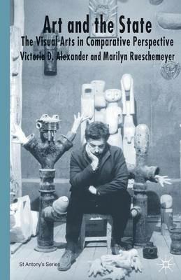 Art and the State: The Visual Arts in Comparative Perspective - V. Alexander,M. Rueschemeyer - cover