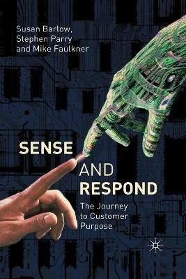 Sense and Respond: The Journey to Customer Purpose - S. Parry,S. Barlow,M. Faulkner - cover
