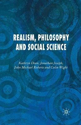 Realism, Philosophy and Social Science - K. Dean,J. Joseph,J. Roberts - cover