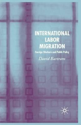International Labour Migration: Foreign Workers and Public Policy - D. Bartram - cover