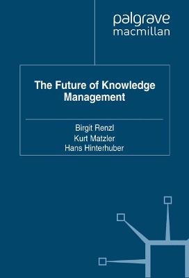 The Future of Knowledge Management - Birgit Renzl,Kurt Matzler,Hans Hinterhuber - cover