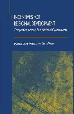 Incentives for Regional Development: Competition Among Sub-National Governments - K. Sridhar - cover