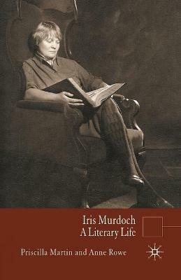 Iris Murdoch: A Literary Life - P. Martin,Anne Rowe - cover