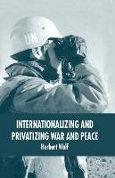 Internationalizing and Privatizing War and Peace: The Bumpy Ride to Peace Building - H. Wulf - cover