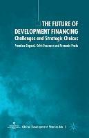 The Future of Development Financing: Challenges and Strategic Choices - F. Sagasti,K. Bezanson,F. Prada - cover