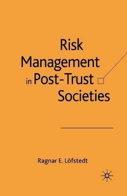 Risk Management in Post-Trust Societies - Ragnar E. Löfstedt - cover