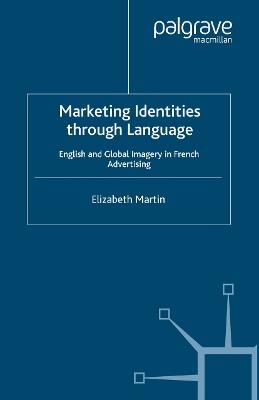 Marketing Identities Through Language: English and Global Imagery in French Advertising - E. Martin - cover