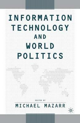 Information Technology and World Politics - Michael J. Mazarr - cover