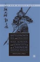 Battlefronts Real and Imagined: War, Border, and Identity in the Chinese Middle Period - cover