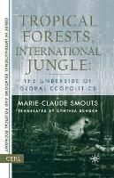 Tropical Forests, International Jungle: The Underside of Global Ecopolitics - M. Smouts - cover