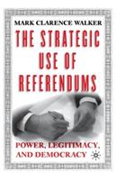 The Strategic Use of Referendums: Power, Legitimacy, and Democracy - M. Walker - cover