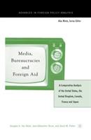 Media, Bureaucracies, and Foreign Aid: A Comparative Analysis of the United States, the United Kingdom, Canada, France and Japan - Douglas A. Van Belle - cover