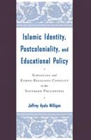 Islamic Identity, Postcoloniality, and Educational Policy: Schooling and Ethno-Religious Conflict in the Southern Philippines - J. Milligan - cover