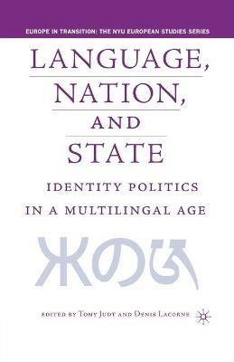 Language, Nation and State: Identity Politics in a Multilingual Age - cover