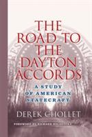 The Road to the Dayton Accords: A Study of American Statecraft - D. Chollet - cover