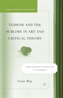 Terror and the Sublime in Art and Critical Theory: From Auschwitz to Hiroshima to September 11 - G. Ray - cover