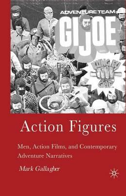 Action Figures: Men, Action Films, and Contemporary Adventure Narratives - M. Gallagher - cover