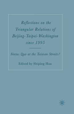 Reflections on the Triangular Relations of Beijing-Taipei-Washington Since 1995: Status Quo at the Taiwan Straits? - cover