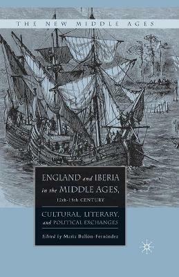 England and Iberia in the Middle Ages, 12th-15th Century: Cultural, Literary, and Political Exchanges - cover