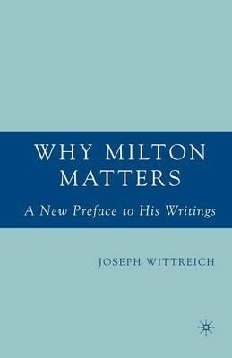 Why Milton Matters: A New Preface to His Writings - J. Wittreich - cover