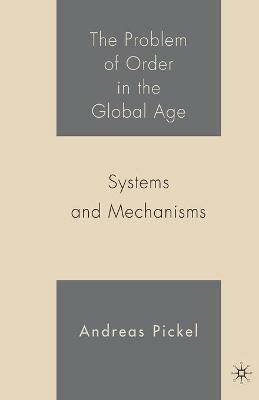 The Problem of Order in the Global Age: Systems and Mechanisms - A. Pickel - cover