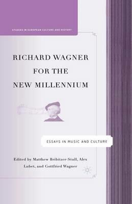 Richard Wagner for the New Millennium: Essays in Music and Culture - M. Bribitzer-Stull,A. Lubet,G. Wagner - cover