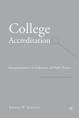 College Accreditation: Managing Internal Revitalization and Public Respect - J. Alstete - cover