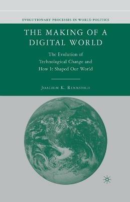The Making of a Digital World: The Evolution of Technological Change and How It Shaped Our World - J. Rennstich - cover