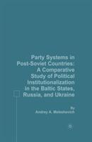 Party Systems in Post-Soviet Countries: A Comparative Study of Political Institutionalization in the Baltic States, Russia, and Ukraine - A. Meleshevich - cover