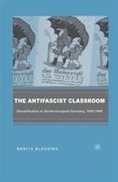 The Antifascist Classroom: Denazification in Soviet-occupied Germany, 1945–1949 - B. Blessing - cover