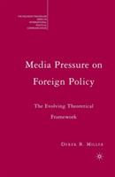 Media Pressure on Foreign Policy: The Evolving Theoretical Framework - Derek Miller - cover