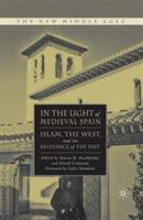 In the Light of Medieval Spain: Islam, the West, and the Relevance of the Past - cover