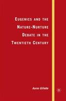 Eugenics and the Nature-Nurture Debate in the Twentieth Century - A. Gillette - cover