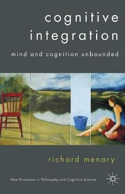 Cognitive Integration: Mind and Cognition Unbounded - R. Menary - cover