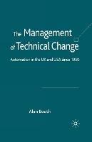 The Management of Technical Change: Automation in the UK and USA since1950 - A. Booth - cover