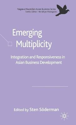 Emerging Multiplicity: Integration and Responsiveness in Asian Business Development - Sten Söderman - cover