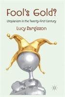 Fool's Gold?: Utopianism in the Twenty-First Century - L. Sargisson - cover