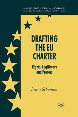 Drafting the EU Charter: Rights, Legitimacy and Process - J. Schönlau - cover