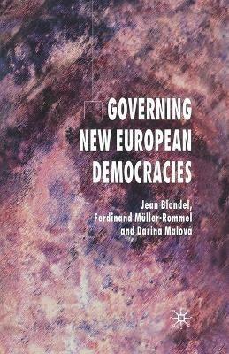 Governing New European Democracies - J. Blondel,F. Müller-Rommel,D. Malová - cover