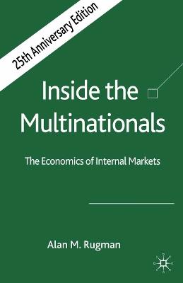 Inside the Multinationals 25th Anniversary Edition: The Economics of Internal Markets - A. Rugman - cover