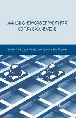 Managing Networks of Twenty-First Century Organisations - P. Perri,N. Goodwin,E. Peck - cover
